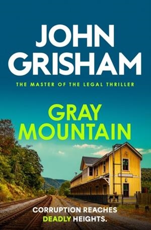 GRAY MOUNTAIN: THE PULSE-POUNDING CRIME THRILLER FROM THE NUMBER 1 SUNDAY TIMES BESTSELLING AUTHOR | 9781399740456 | JOHN GRISHAM
