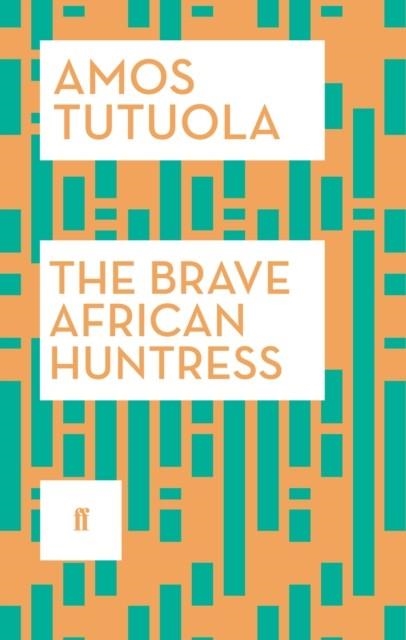 THE BRAVE AFRICAN HUNTRESS | 9780571316892 | AMOS TUTUOLA