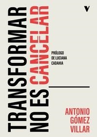 TRANSFORMAR NO ES CANCELAR | 9788410344266 | GOMEZ VILLAR,ANTONIO