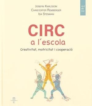CIRC A L'ESCOLA. CREATIVITAT, MOTRICITAT I COOPERACIÓ | 9788412735574 | KARLSSON, JOSEFIN/REMBERGER, CHRISTOFFER/STENMAN, IDA