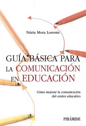GUÍA BÁSICA PARA LA COMUNICACIÓN EN EDUCACIÓN | 9788436850758 | MORA LORENTE, NÚRIA