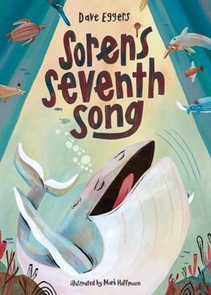 SOREN'S SEVENTH SONG : A PICTURE BOOK | 9781951836733 | DAVE EGGERS