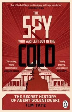 THE SPY WHO WAS LEFT OUT IN THE COLD : THE SECRET HISTORY OF AGENT GOLENIEWSKI | 9780552177689