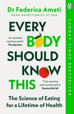 EVERY BODY SHOULD KNOW THIS : THE SCIENCE OF EATING FOR A LIFETIME OF HEALTH | 9781405966702 | DR FEDERICA AMATI