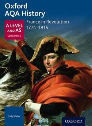 OXFORD AQA HISTORY FOR A LEVEL: FRANCE IN REVOLUTION 1774-1815 | 9780198354734