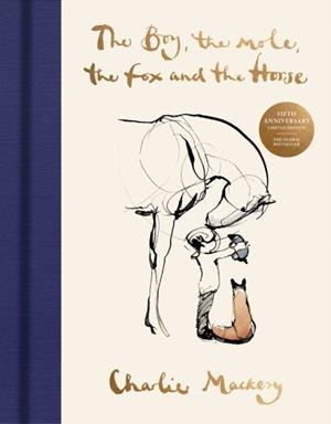 THE BOY, THE MOLE, THE FOX AND THE HORSE : THE FIFTH ANNIVERSARY LIMITED EDITION | 9781529951257 | CHARLIE MACKESY