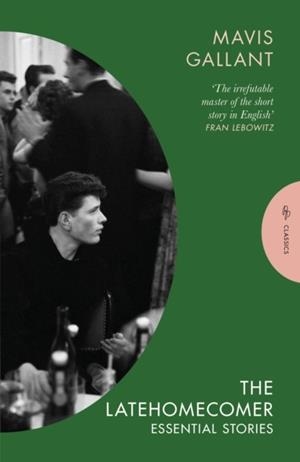 THE LATEHOMECOMER : ESSENTIAL STORIES | 9781805332299 | MAVIS GALLANT