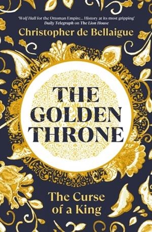 THE GOLDEN THRONE : THE CURSE OF A KING | 9781847927439 | CHRISTOPHER DE BELLAIGUE