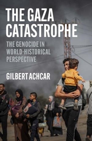 THE GAZA CATASTROPHE : THE GENOCIDE IN WORLD-HISTORICAL PERSPECTIVE | 9781849250917 | GILBERT ACHCAR