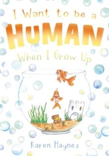 I WANT TO BE A HUMAN WHEN I GROW UP | 9781836283287 | KAREN HYNES