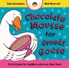 CHOCOLATE MOUSSE FOR GREEDY GOOSE | 9781035006151 | JULIA DONALDSON
