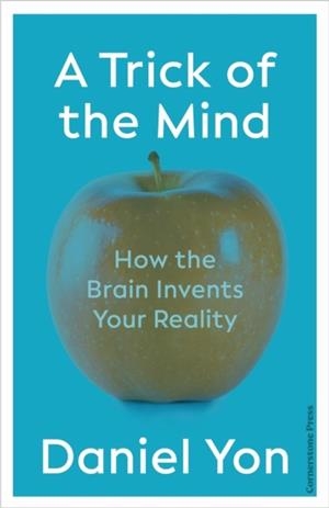 TRICK OF THE MIND : HOW THE BRAIN INVENTS YOUR REALITY | 9781529900071 | DANIEL YON
