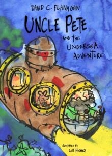 UNCLE PETE AND THE UNDERSEA ADVENTURE | 9781739192969 | DAVID C FLANAGAN