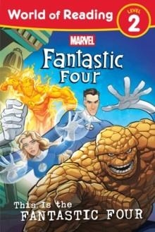 WORLD OF READING: THIS IS THE FANTASTIC FOUR | 9781368114097 | MARVEL PRESS BOOK GROUP