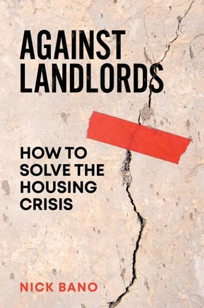 AGAINST LANDLORDS : HOW TO SOLVE THE HOUSING CRISIS | 9781804298336 | NICK BANO