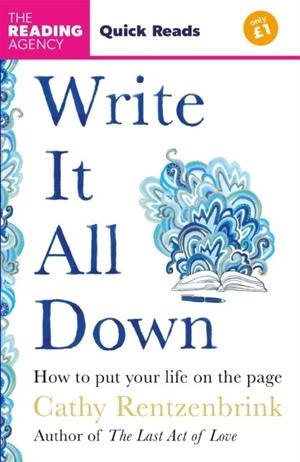 WRITE IT ALL DOWN : HOW TO PUT YOUR LIFE ON THE PAGE | 9781035075706 | CATHY RENTZENBRINK