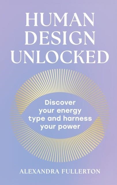 HUMAN DESIGN UNLOCKED | 9780008705848 | ALEXANDRA FULLERTON