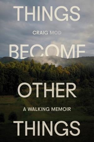 THINGS BECOME OTHER THINGS | 9780593732540 | CRAIG MOD