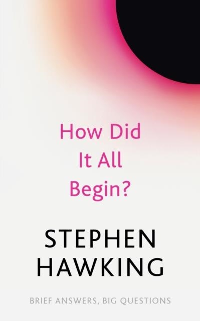 HOW DID IT ALL BEGIN? | 9781529392425 | STEPHEN HAWKING