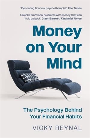 MONEY ON YOUR MIND : THE PSYCHOLOGY BEHIND YOUR FINANCIAL HABITS | 9781785122460 | VICKY REYNAL
