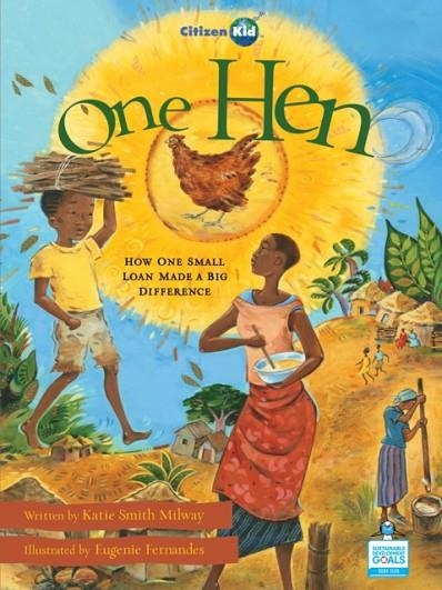 ONE HEN : HOW ONE SMALL LOAN MADE A BIG DIFFERENCE | 9781894786096 | KATIE SMITH MILWAY