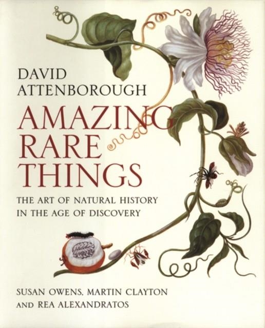 AMAZING RARE THINGS : THE ART OF NATURAL HISTORY IN THE AGE OF DISCOVERY | 9780300215724 | DAVID ATTENBOROUGH