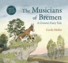 THE MUSICIANS OF BREMEN : A GRIMM'S FAIRY TALE | 9781782507925 | GERDA MULLER
