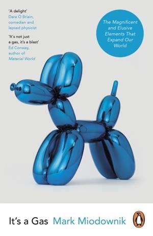 IT'S A GAS : THE MAGNIFICENT AND ELUSIVE ELEMENTS THAT EXPAND OUR WORLD | 9780241985595 | MARK MIODOWNIK