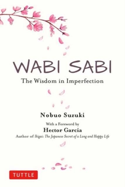 WABI SABI : THE WISDOM IN IMPERFECTION | 9784805316313 | NOBUO SUZUKI AND HECTOR GARCIA