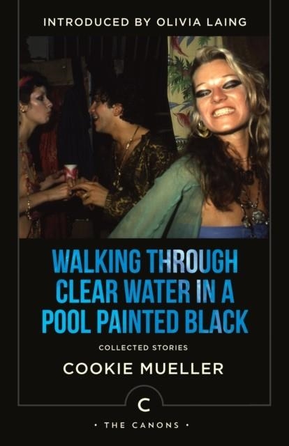 WALKING THROUGH CLEAR WATER IN A POOL PAINTED BLACK : COLLECTED STORIES | 9781838858483 | COOKIE MUELLER