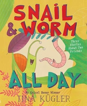 SNAIL AND WORM ALL DAY : THREE STORIES ABOUT TWO FRIENDS | 9780358063643