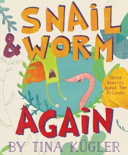 SNAIL AND WORM AGAIN: THREE STORIES ABOUT TWO FRIENDS | 9781328603937 | TINA KUGLER