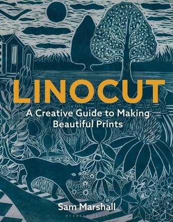 LINOCUT : A CREATIVE GUIDE TO MAKING BEAUTIFUL PRINTS | 9781789940701 | SAM MARSHALL