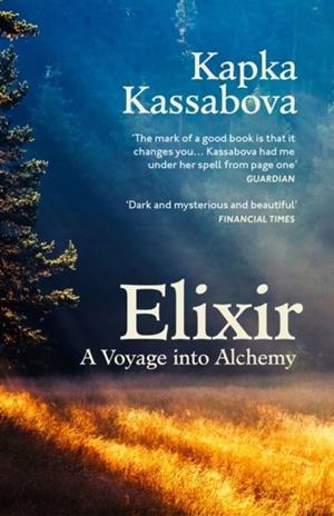ELIXIR : A VOYAGE INTO ALCHEMY | 9781529920475 | KAPKA KASSABOVA