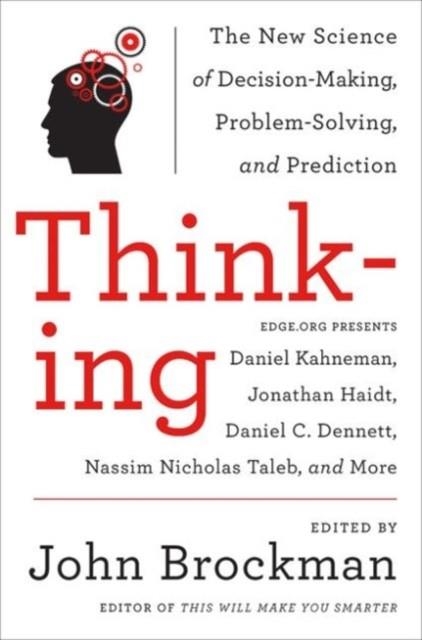 THINKING : THE NEW SCIENCE OF DECISION-MAKING, PROBLEM-SOLVING, AND PREDICTION | 9780062258540 | JOHN BROCKMAN