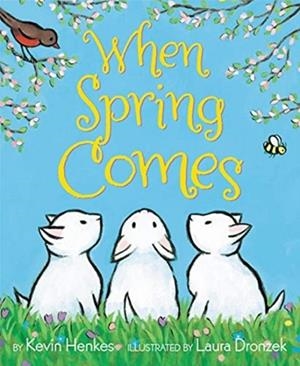WHEN SPRING COMES : AN EASTER AND SPRINGTIME BOOK FOR KIDS | 9780062741677 | KEVIN HENKES