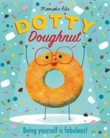 DOTTY DOUGHNUT: BEING YOURSELF IS FABULOUS! | 9781408362884 | MOMOKO ABE