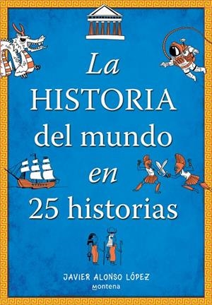 LA HISTORIA DEL MUNDO EN 25 HISTORIAS | 9788410396296 | JAVIER ALONSO LÓPEZ