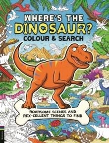 WHERE'S THE DINOSAUR? COLOUR AND SEARCH | 9781837250547 | JAMES COTTELL