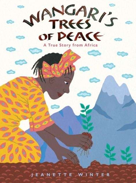WANGARI'S TREES OF PEACE: A TRUE STORY FROM AFRICA | 9781328869210 | JEANETTE WINTER