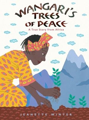 WANGARI'S TREES OF PEACE: A TRUE STORY FROM AFRICA | 9781328869210 | JEANETTE WINTER