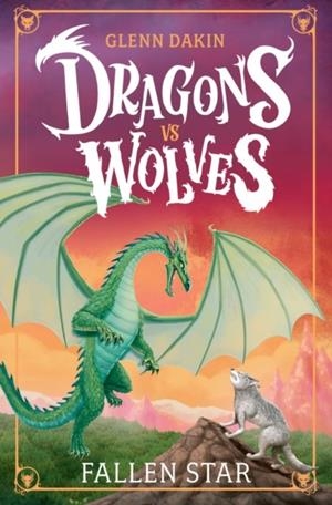 DRAGONS VS WOLVES 01: FALLEN STAR | 9780702344237 | GLENN DAKIN