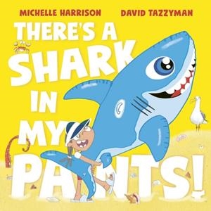 THERE'S A SHARK IN MY PANTS | 9781398511552 | MICHELLE HARRISON