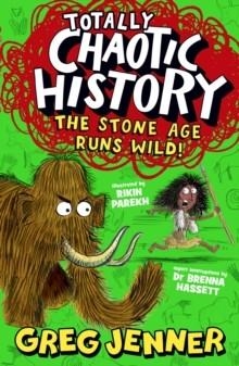 TOTALLY CHAOTIC HISTORY: THE STONE AGE RUNS WILD! | 9781529522495 | GREG JENNER, BRENNA HASSETT