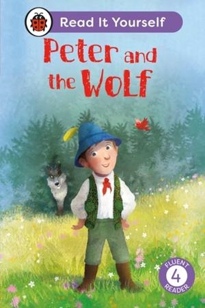 PETER AND THE WOLF: READ IT YOURSELF - LEVEL 4 FLUENT READER | 9780241563885 | LADYBIRD