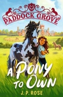 PADDOCK GROVE: A PONY TO OWN | 9781529522846 | J.P. ROSE