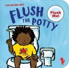 FLUSH THE POTTY | 9781907825378 | KEN WILSON-MAX
