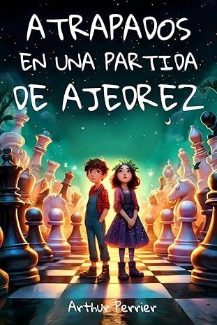 ATRAPADOS EN UNA PARTIDA DE AJEDREZ | 9798309788224 | ARTHUR PERRIER