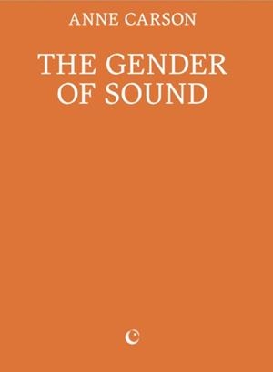 THE GENDER OF SOUND | 9781739371791 | ANNE CARSON