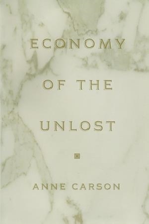 ECONOMY OF THE UNLOST : (READING SIMONIDES OF KEOS WITH PAUL CELAN) | 9780691091754 | ANNE CARSON